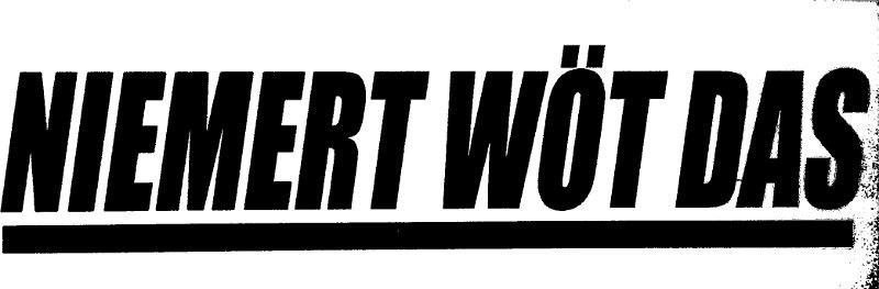 Niemert wöt das = Nobody wants this 