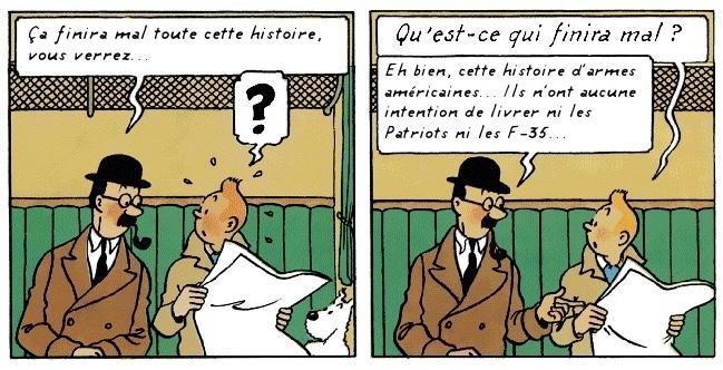 Tintin et un autre passager dans le train.

— Ça finira mal toute cette histoire, vous verrez.
— Qu'est-ce qui finira mal ?
— Eh bien, cette histoire d'armes américaines… Ils n'ont aucune intention de livrer ni les Patriots ni les F-35… 